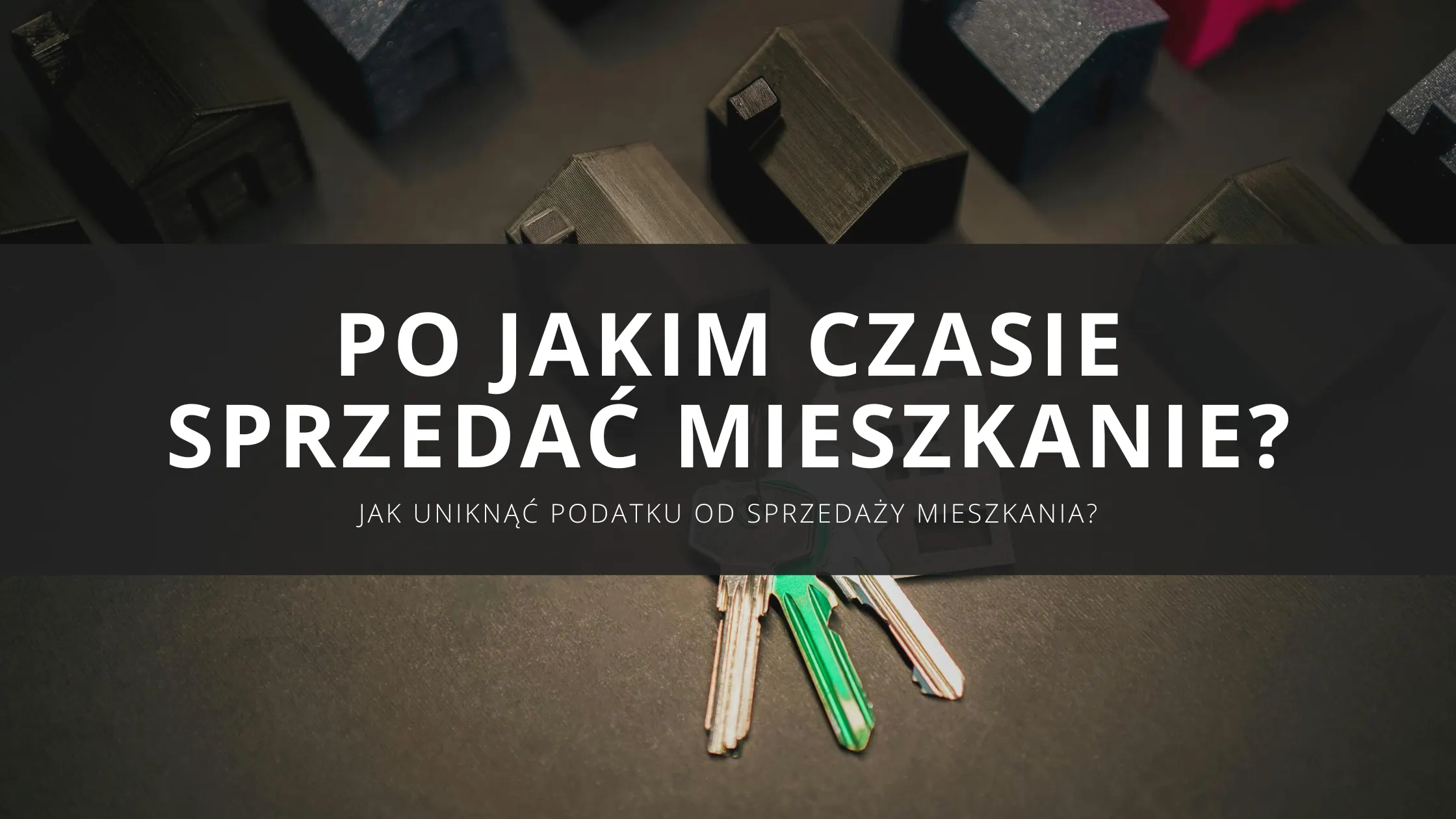 Po jakim czasie można sprzedać mieszkanie? Czyli jak uniknąć podatku od sprzedaży nieruchomości