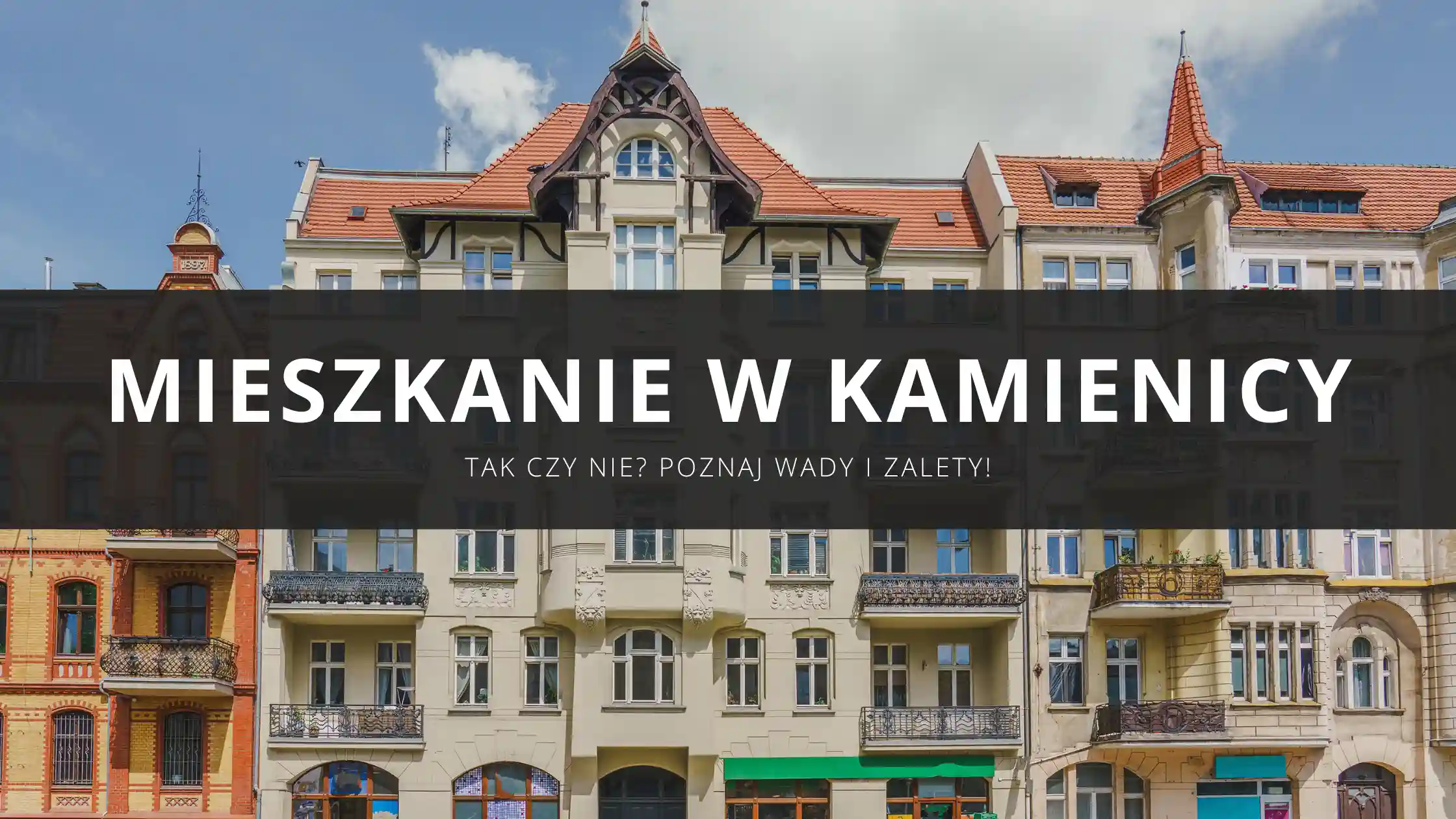 Mieszkanie w kamienicy – czy warto kupić taką nieruchomość? Wady i zalety życia w kamienicy