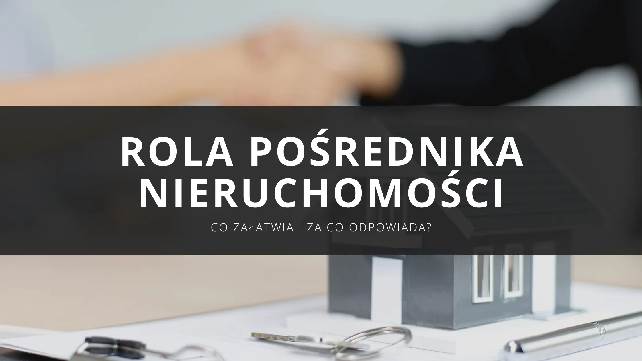 Co załatwia pośrednik nieruchomości? Czym zajmuje się agent nieruchomości , za co odpowiada i jakie ma obowiązki?