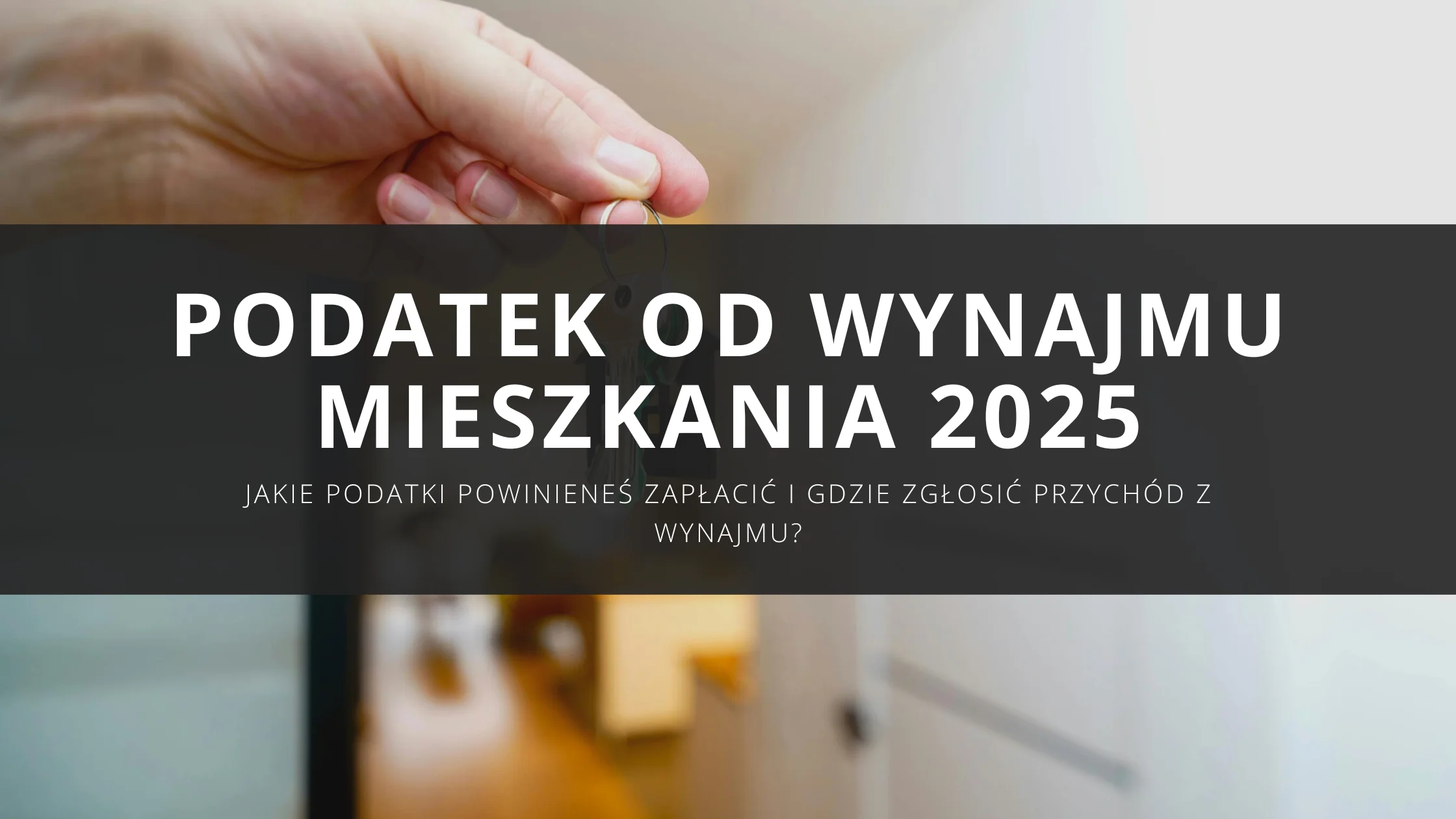 Podatek od wynajmu mieszkania 2025 – jaki podatek płacić, stawki i zasady rozliczeń