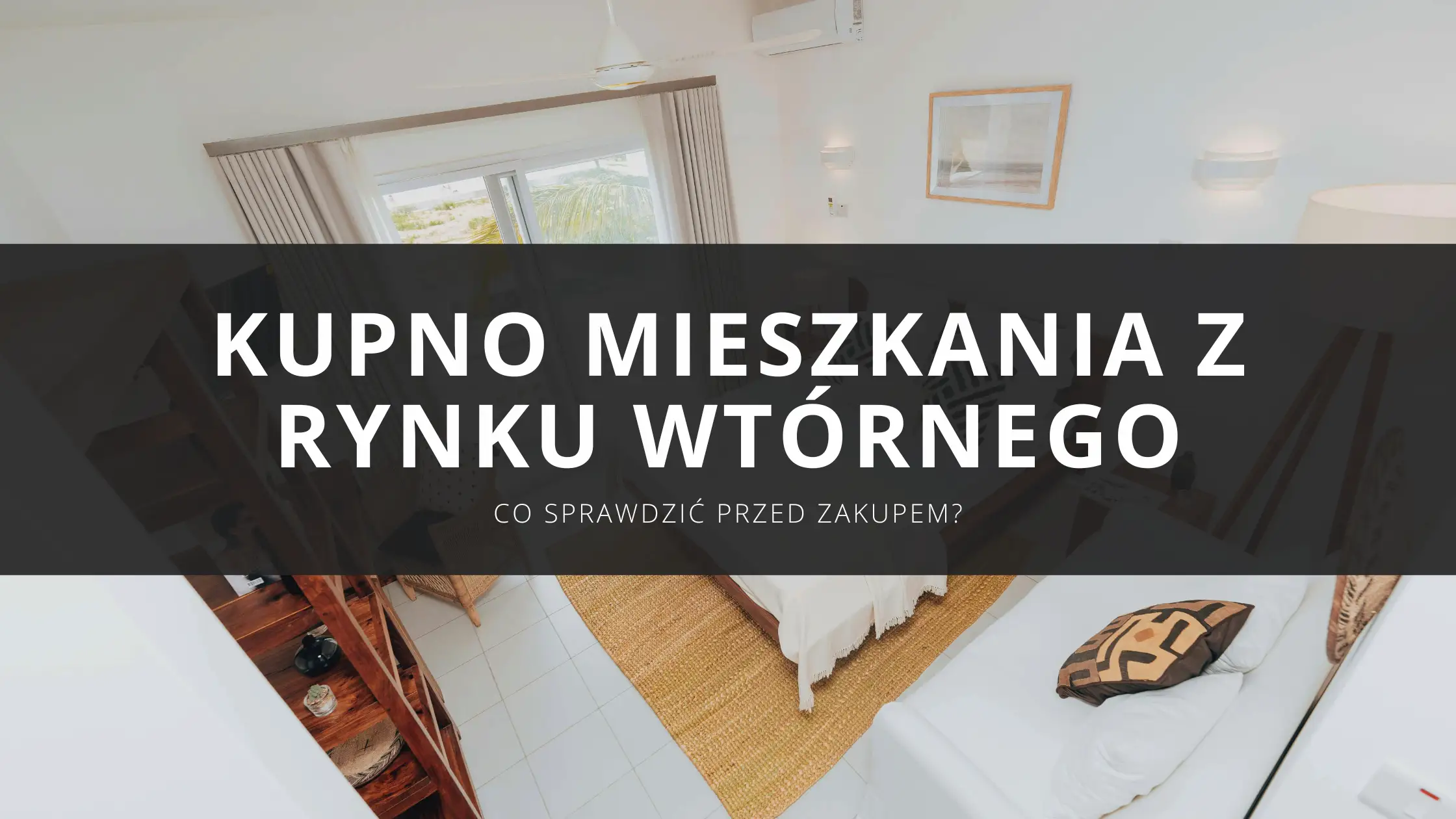 Zakup mieszkania z rynku wtórnego krok po kroku – co sprawdzić przed kupnem?