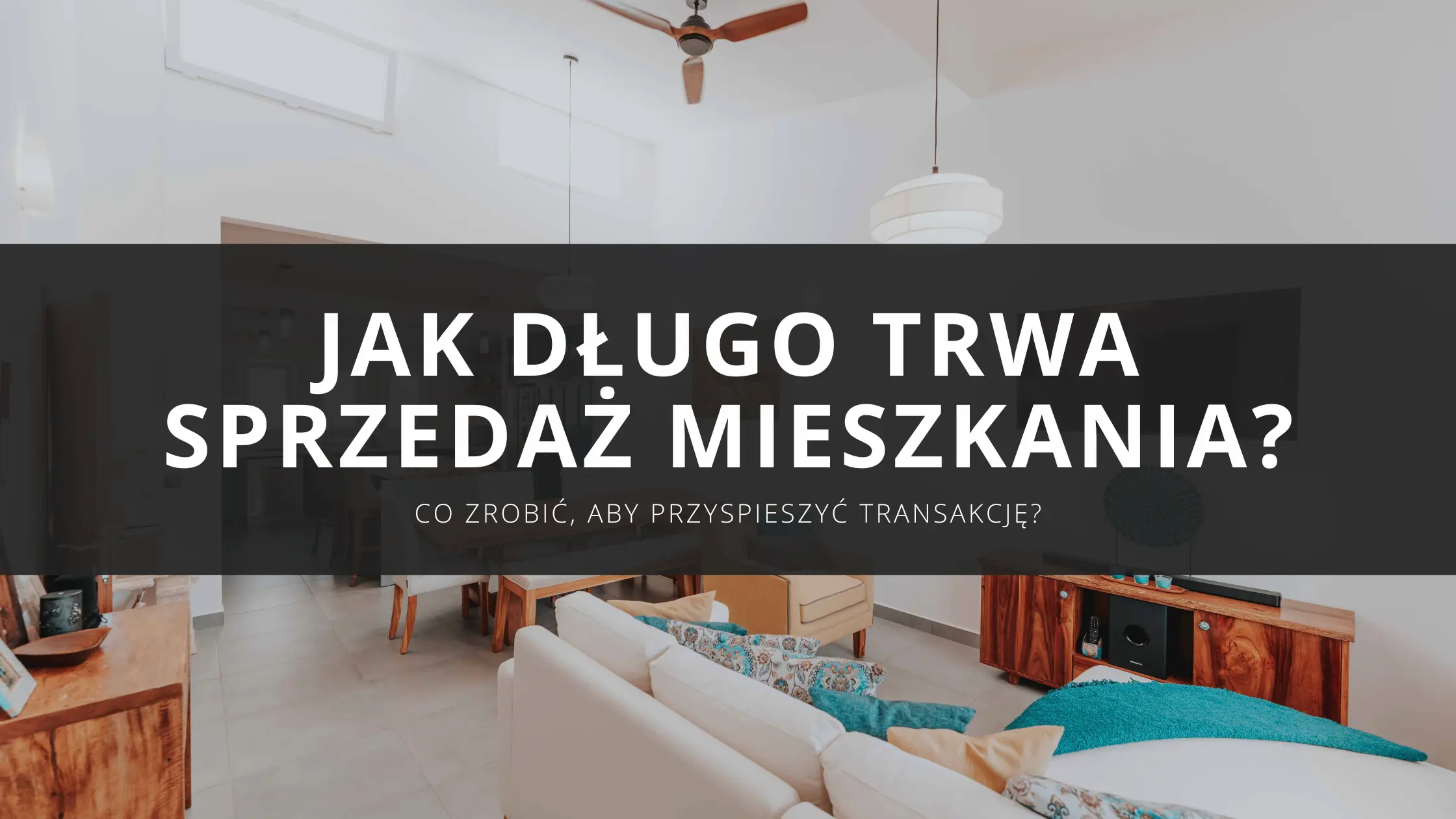 Jak długo trwa sprzedaż mieszkania? Co zrobić, aby przyspieszyć transakcję?