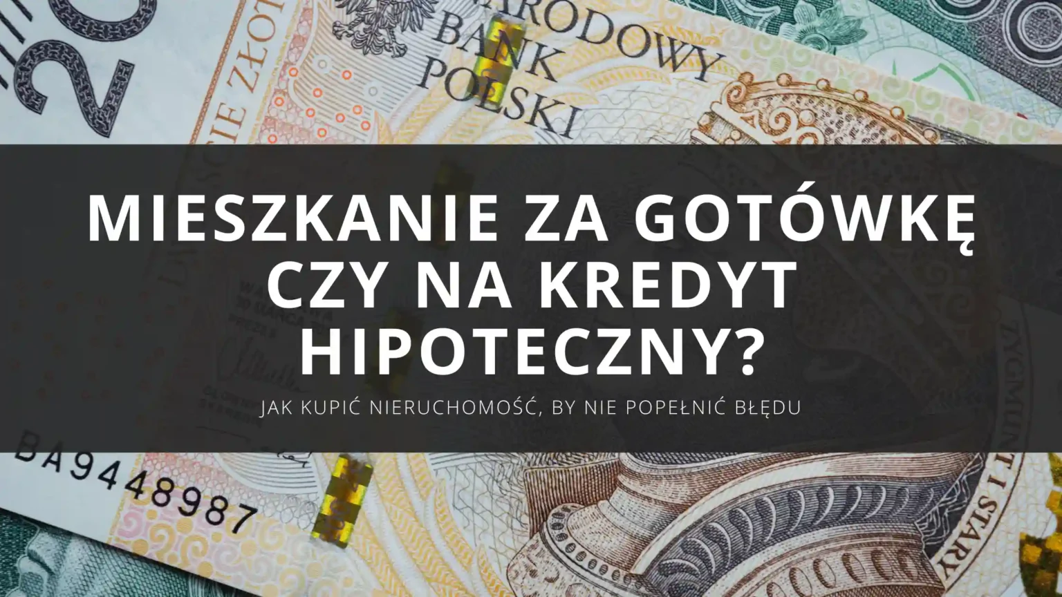 Mieszkanie za gotówkę czy na kredyt hipoteczny? Jak kupić nieruchomość, by nie popełnić błędu