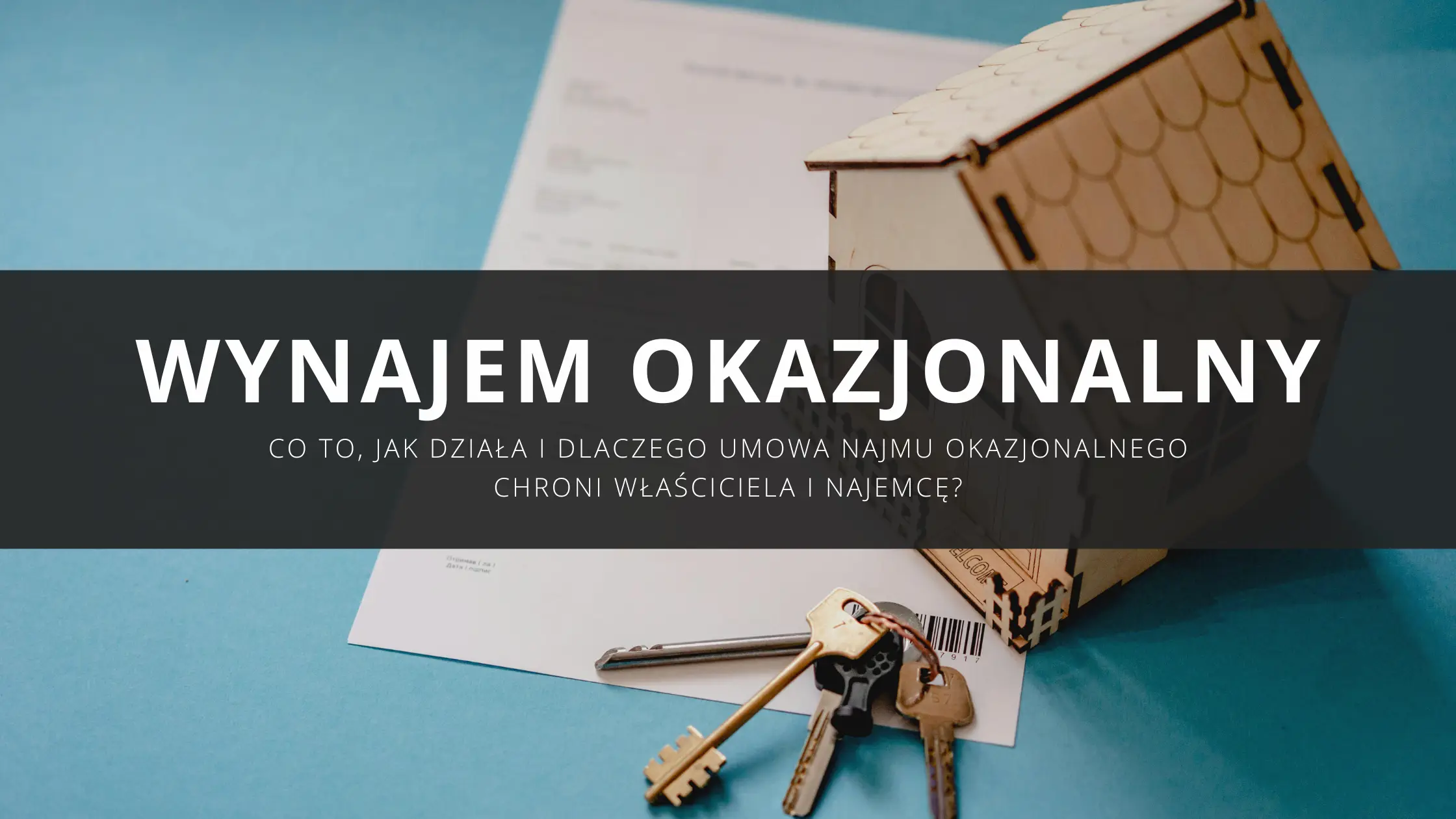 Wynajem okazjonalny – co to, jak działa i dlaczego umowa najmu okazjonalnego chroni właściciela i najemcę?