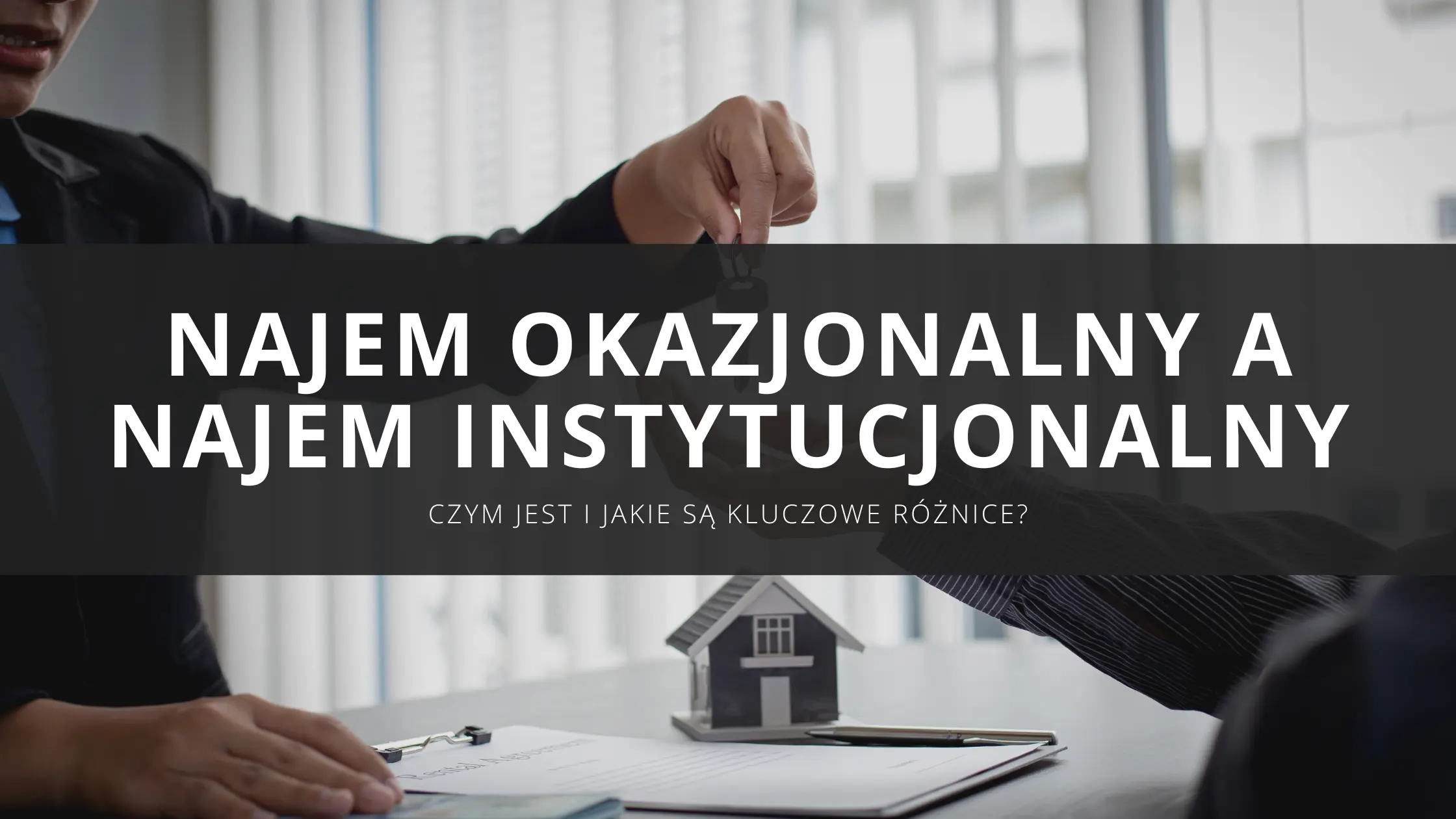 Najem okazjonalny a najem instytucjonalny – czym jest najem i jakie są kluczowe różnice?