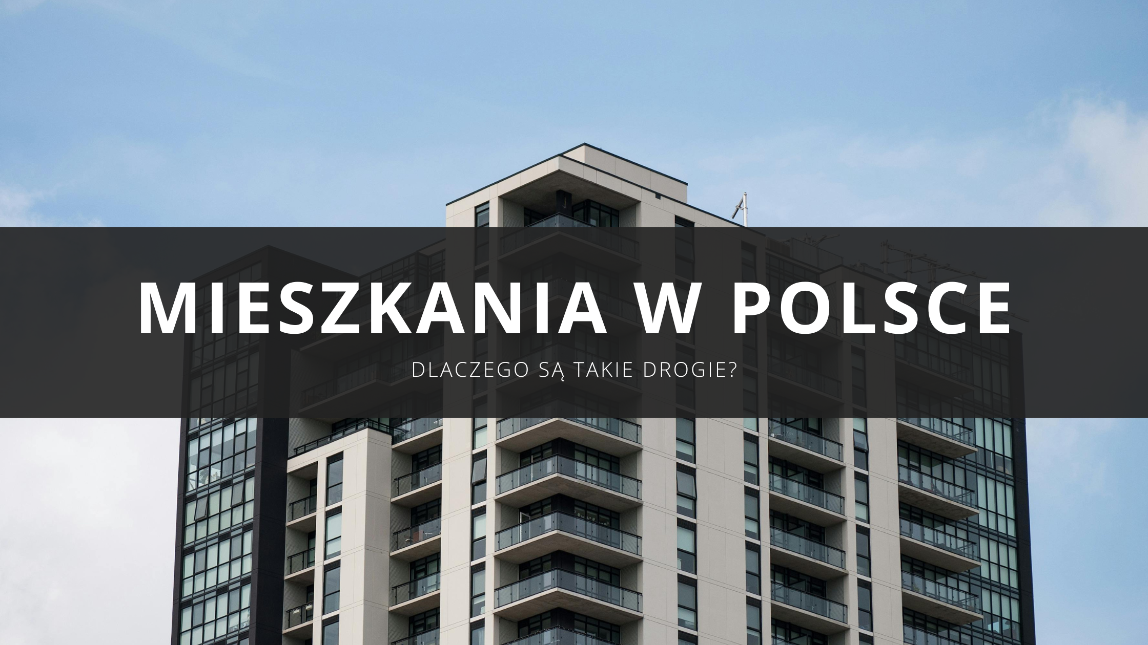Dlaczego w Polsce mieszkania są takie drogie? Przyczyny wysokich cen nieruchomości
