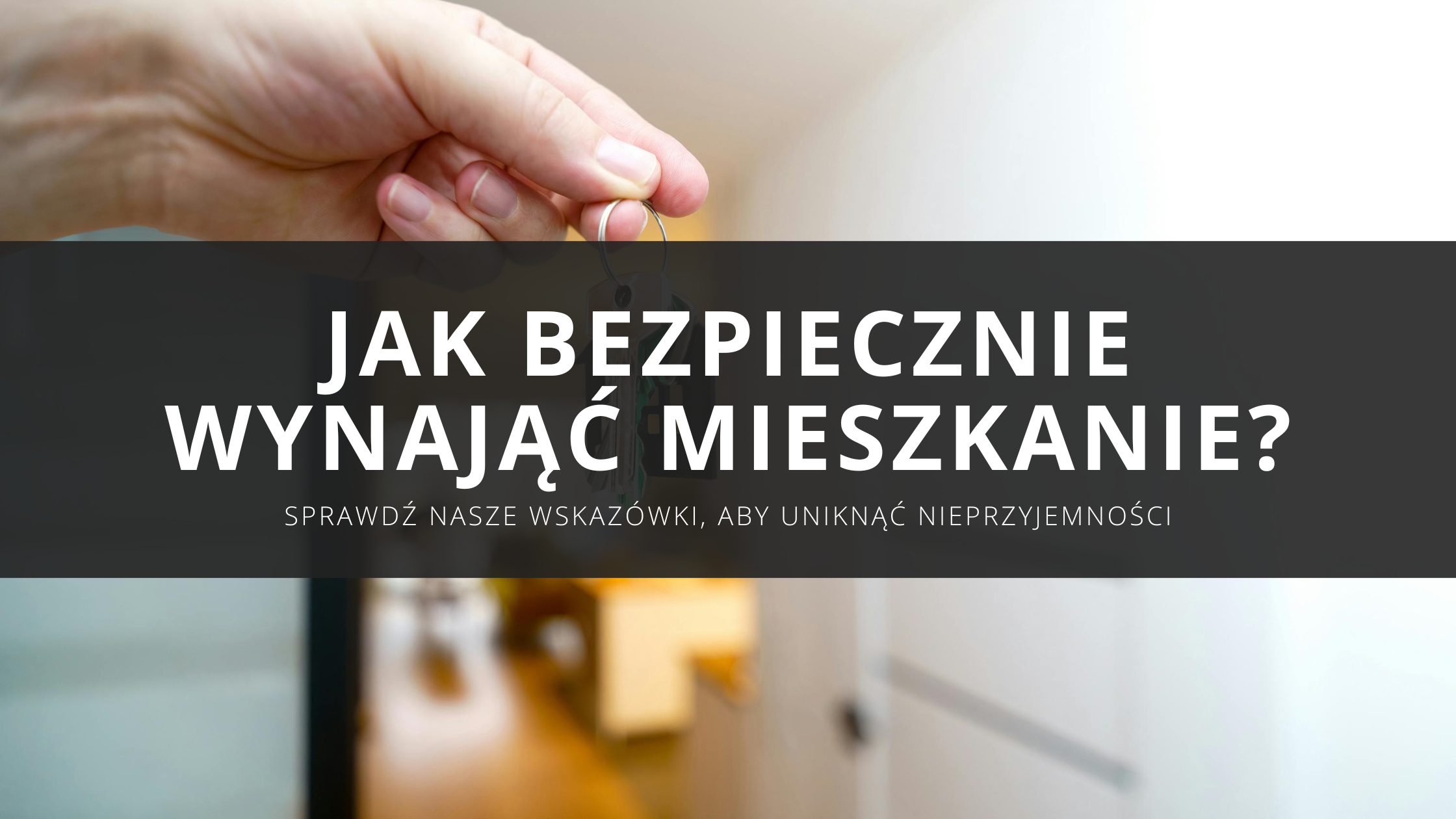 Jak bezpiecznie wynająć mieszkanie komuś i uniknąć problemów z najemcami?​
