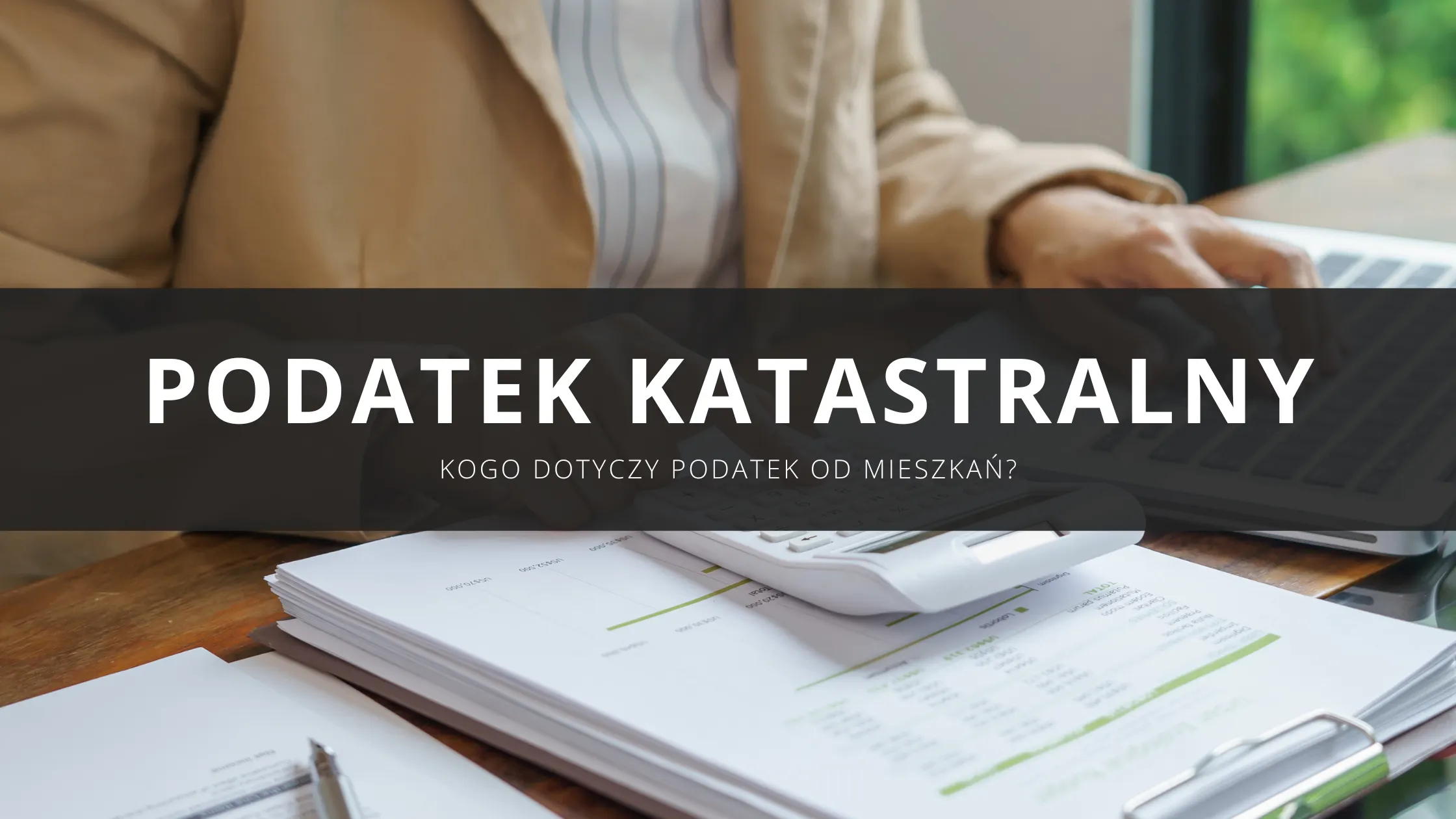 Podatek katastralny w Polsce – kogo dotyczy i co może oznaczać dla właścicieli mieszkań?