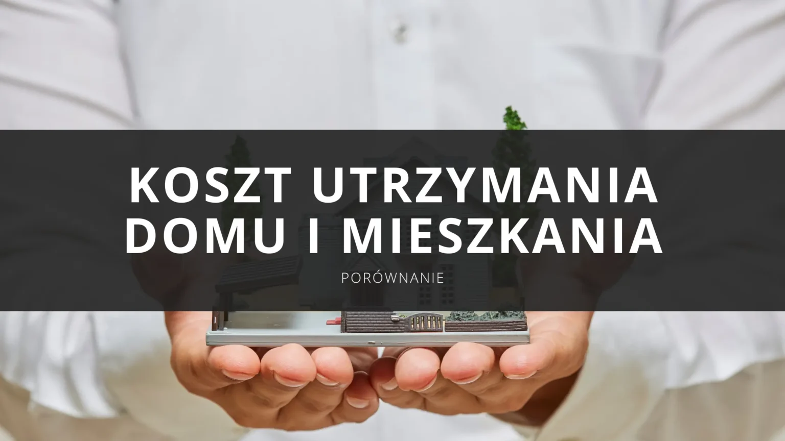 Koszt utrzymania domu jednorodzinnego i mieszkania - porównanie kosztów. Dom czy mieszkanie?