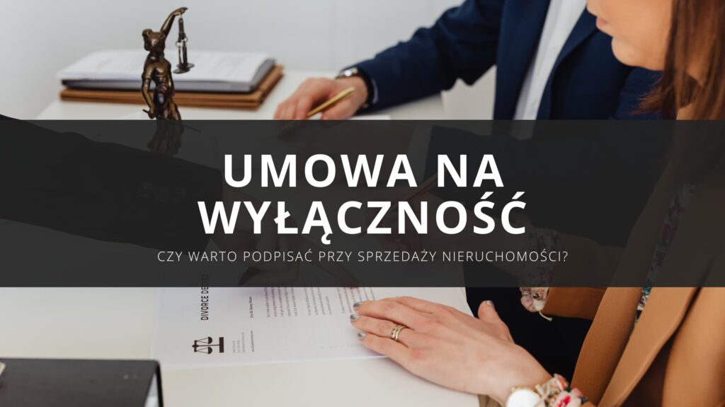 Umowa na wyłączność – czy warto podpisać przy sprzedaży nieruchomości?