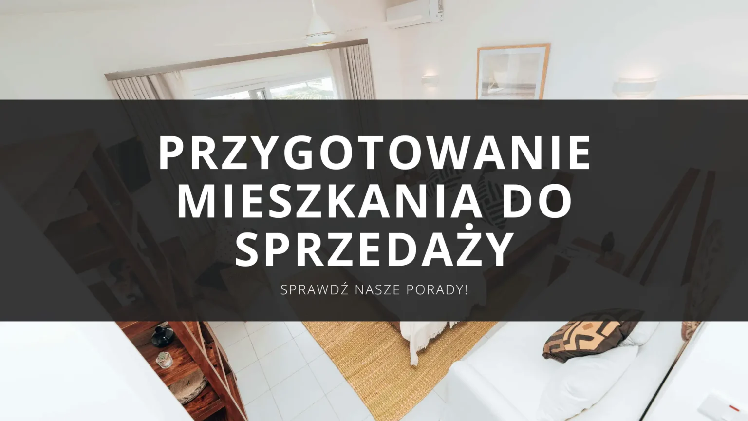 Jak przygotować mieszkanie do sprzedaży? Home staging, który zwiększy wartość Twojej nieruchomości