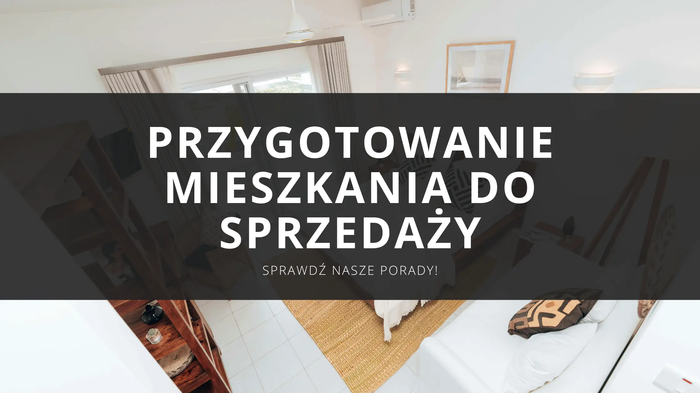 Jak przygotować mieszkanie do sprzedaży? Home staging, który zwiększy wartość Twojej nieruchomości