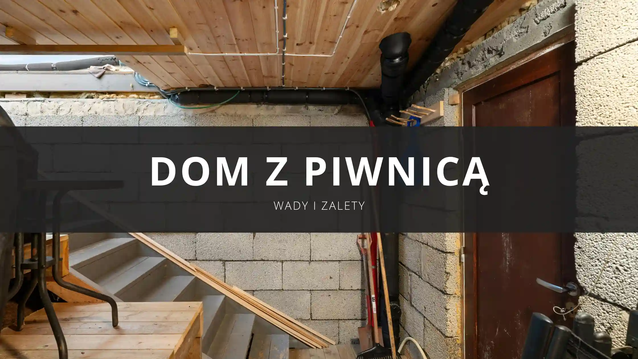 Dom z piwnicą - wady i zalety, czy warto kupić mieszkanie z piwnicą?