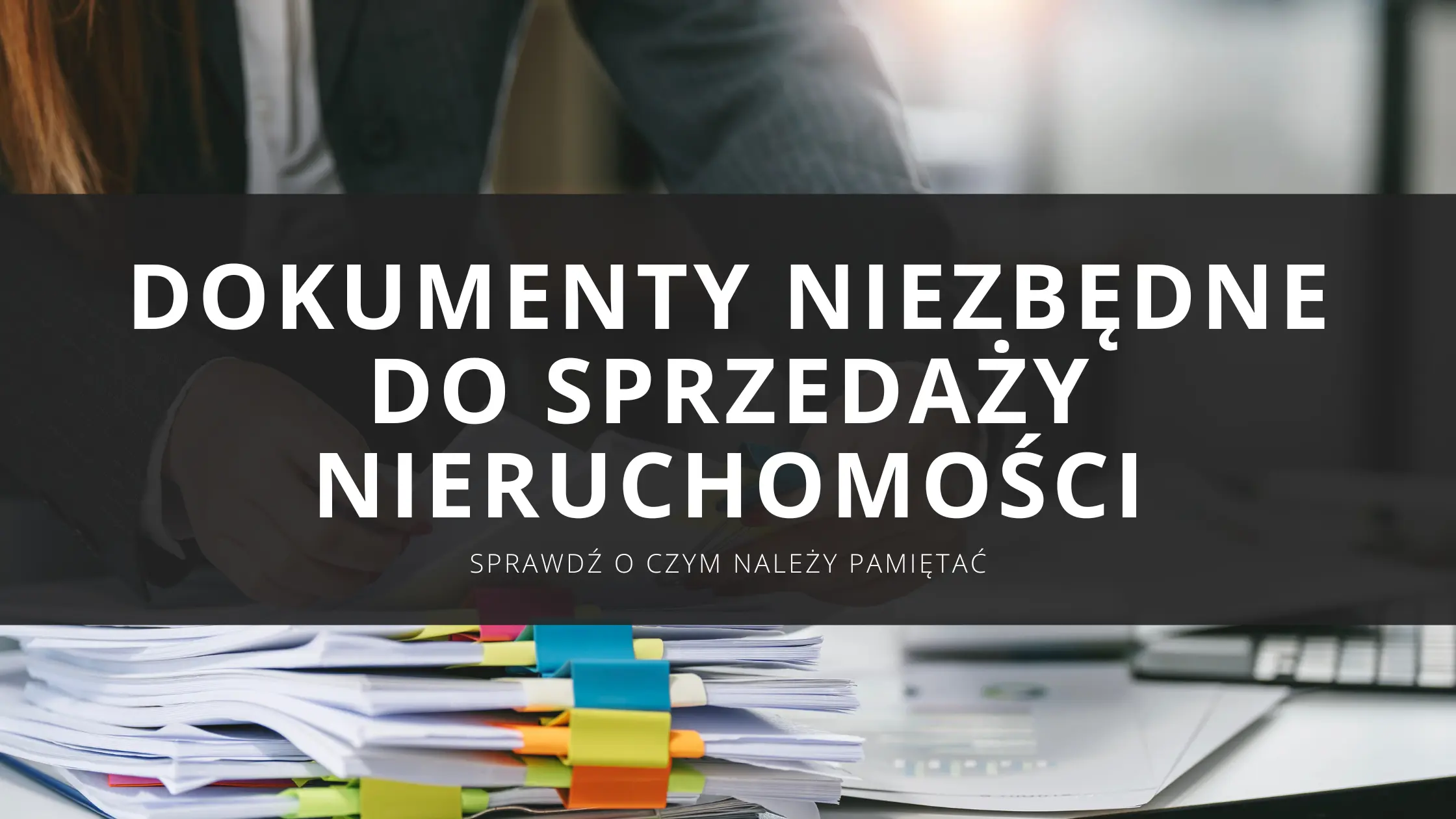 Dokumenty niezbędne przy sprzedaży nieruchomości