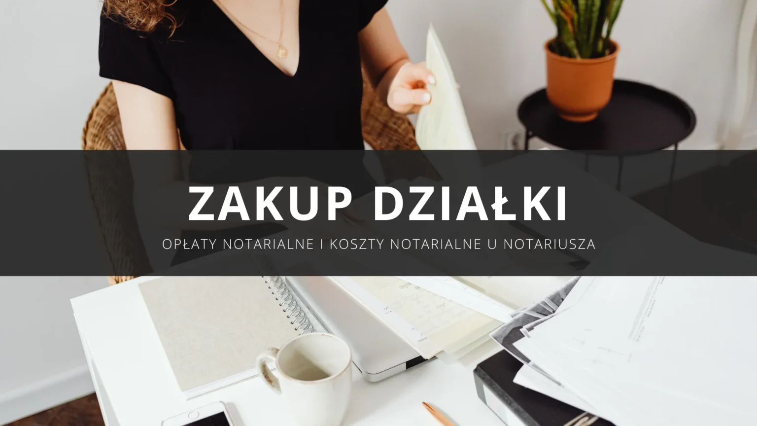 Zakup działki – jakie koszty notarialne i opłaty notarialne przy zakupie działki?