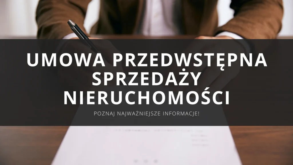 Umowa przedwstępna sprzedaży nieruchomości – kiedy i jak zawrzeć umowę przedwstępną sprzedaży mieszkania