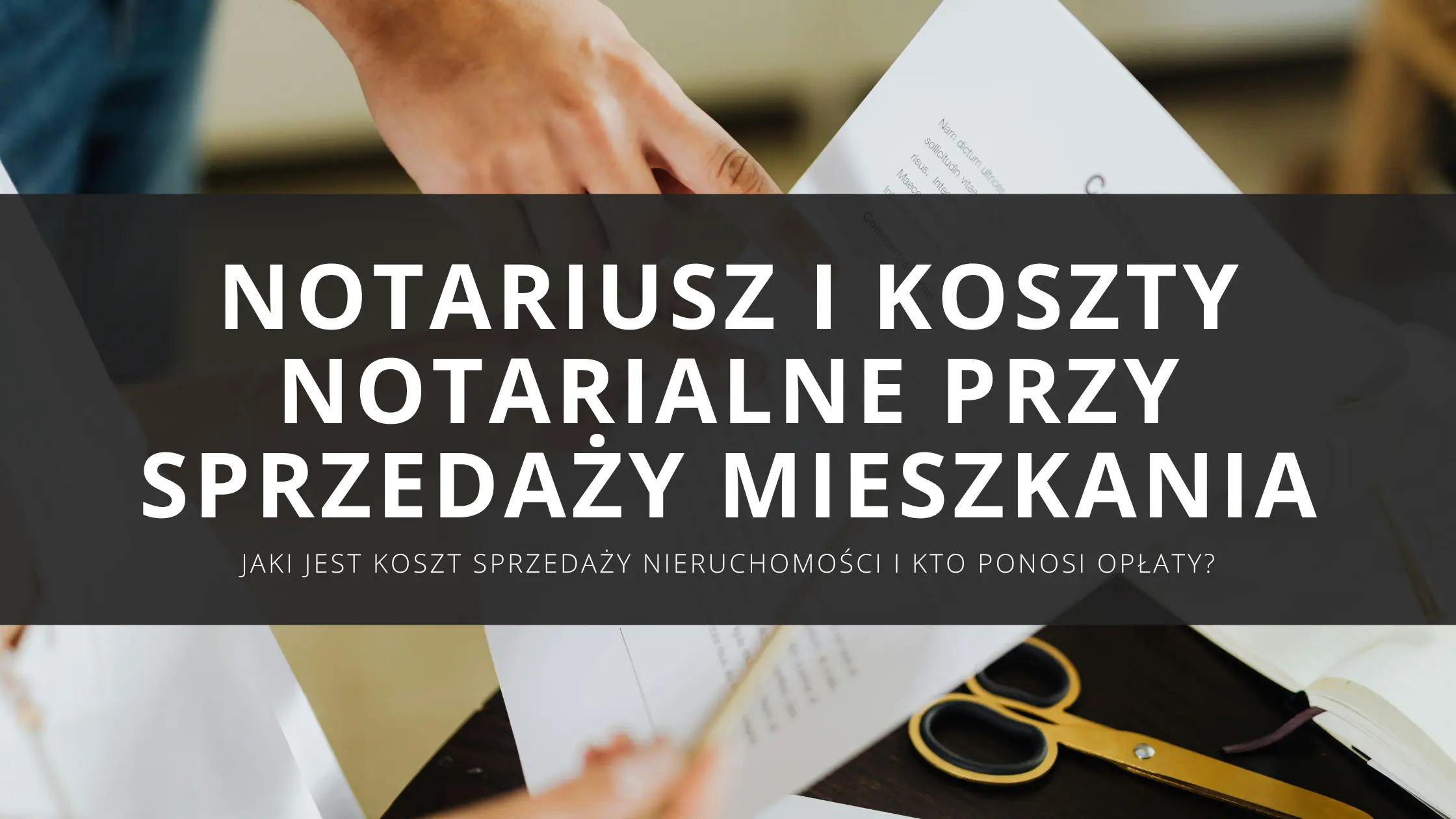 Notariusz i koszty notarialne przy sprzedaży mieszkania – jaki jest koszt sprzedaży nieruchomości i kto ponosi opłaty?