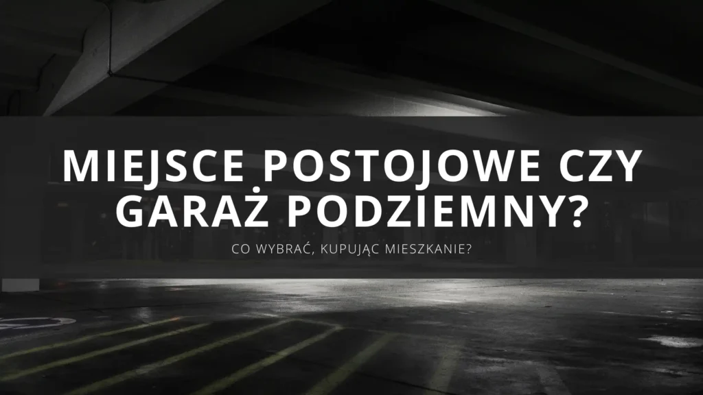 Miejsce postojowe czy garaż podziemny? Co wybrać, kupując mieszkanie i jakie są zalety obu rozwiązań