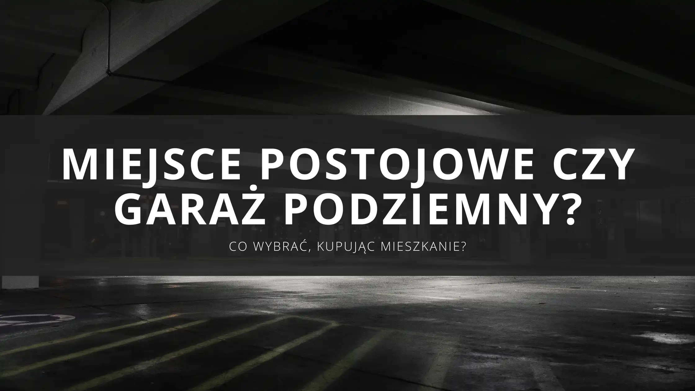 Miejsce postojowe czy garaż podziemny? Co wybrać, kupując mieszkanie i jakie są zalety obu rozwiązań