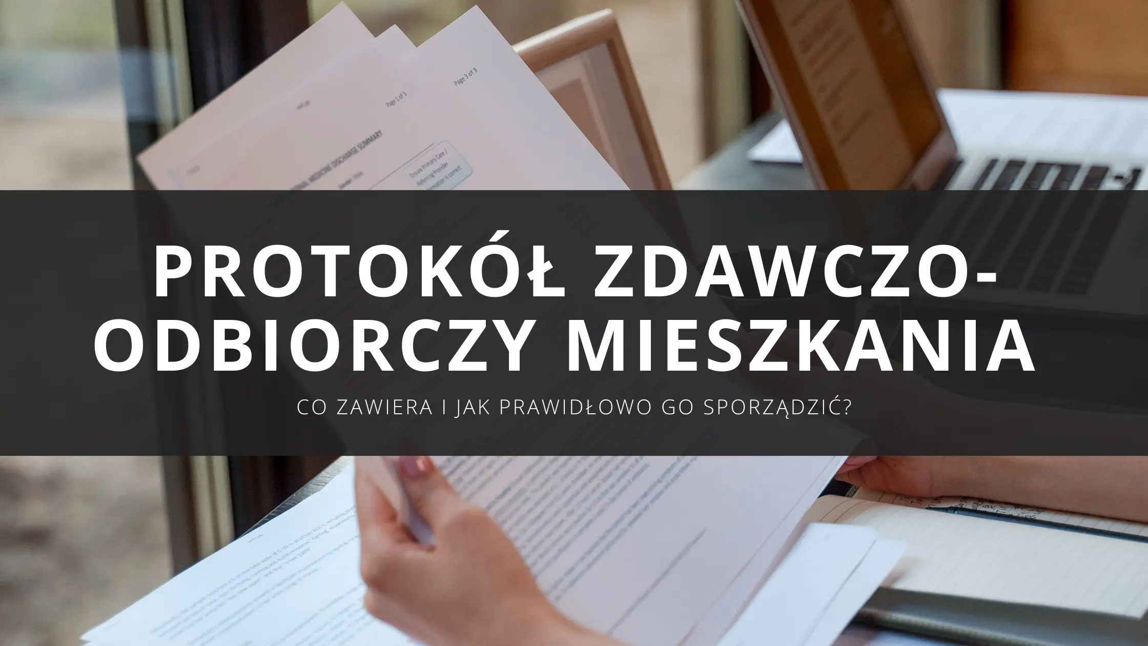 Protokół zdawczo-odbiorczy mieszkania – co zawiera i jak prawidłowo go sporządzić?