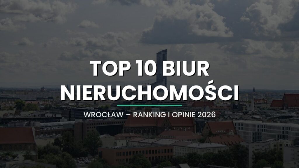 TOP 10 najlepszych biur nieruchomości we Wrocławiu 2026 - ranking, opinie i porównanie