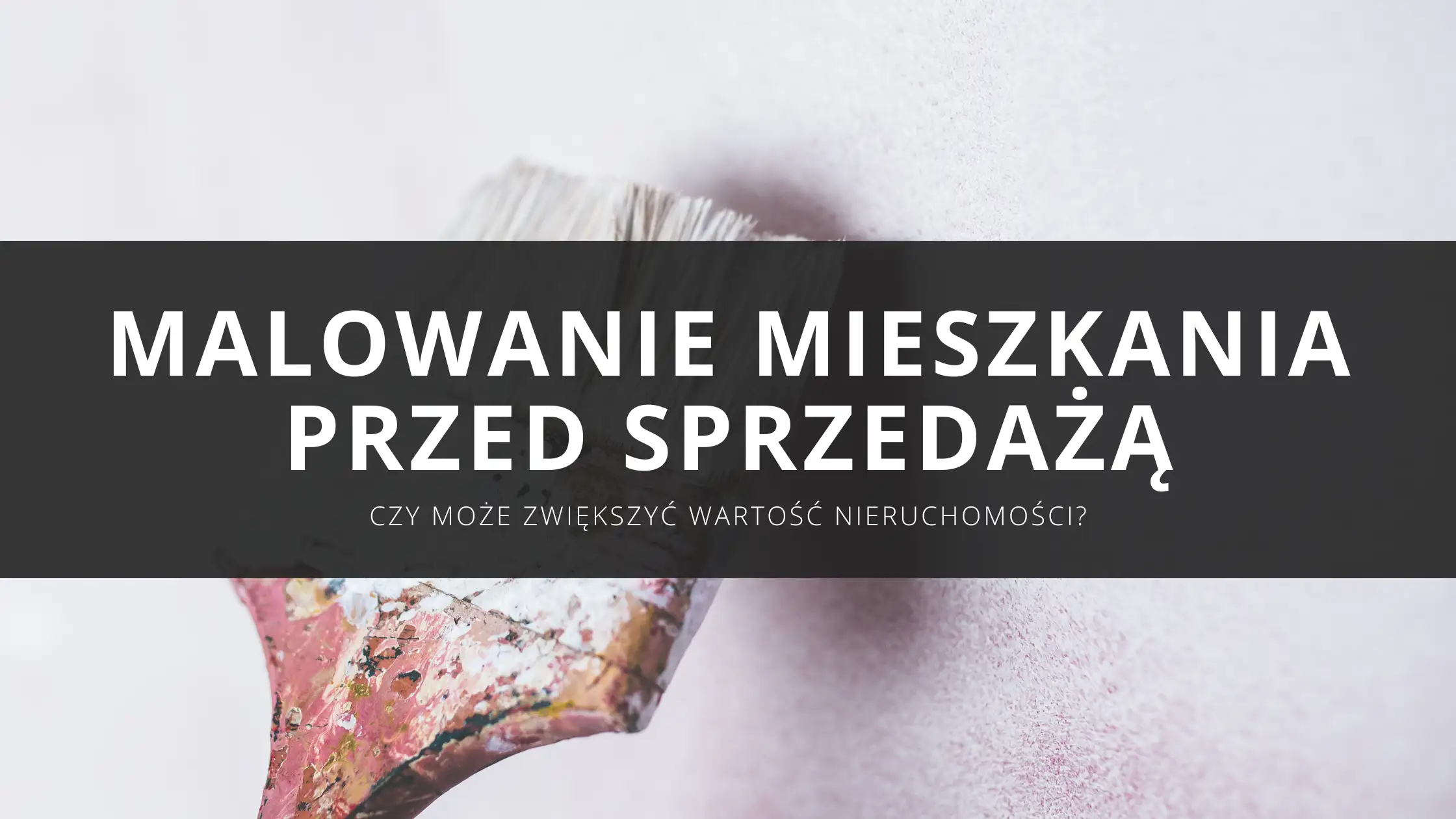 Czy warto malować mieszkanie przed sprzedażą? Remont, który może zwiększyć wartość nieruchomości