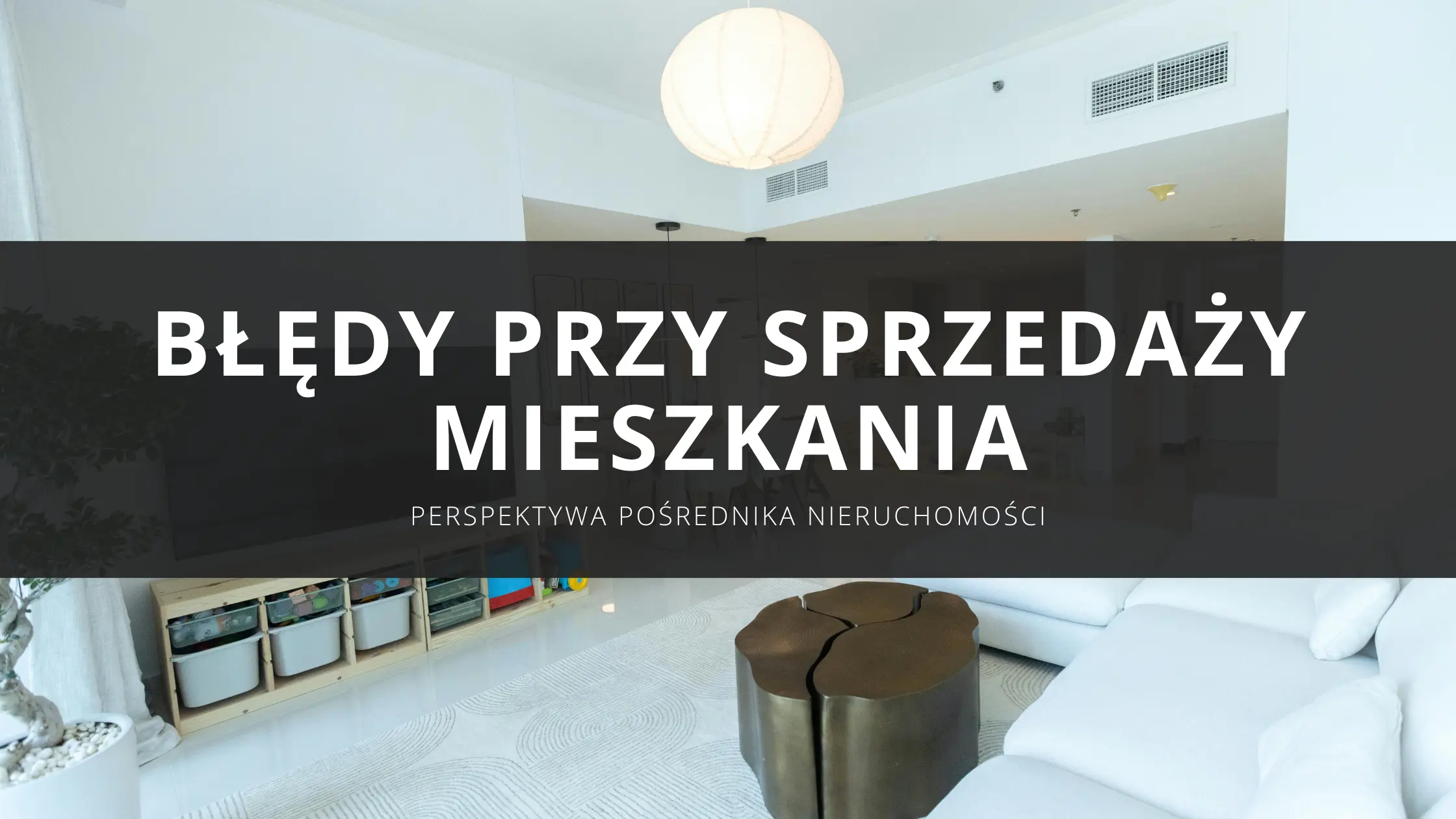 Najczęstsze błędy przy sprzedaży mieszkania – perspektywa pośrednika nieruchomości