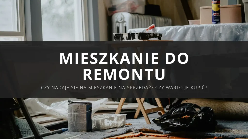 Mieszkanie do remontu - czy nadaje się na mieszkanie na sprzedaż? Czy warto je kupić?