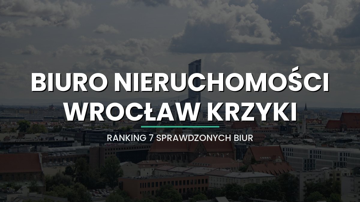 Najlepsze biuro nieruchomości Wrocław Krzyki 2026 - ranking 7 sprawdzonych biur