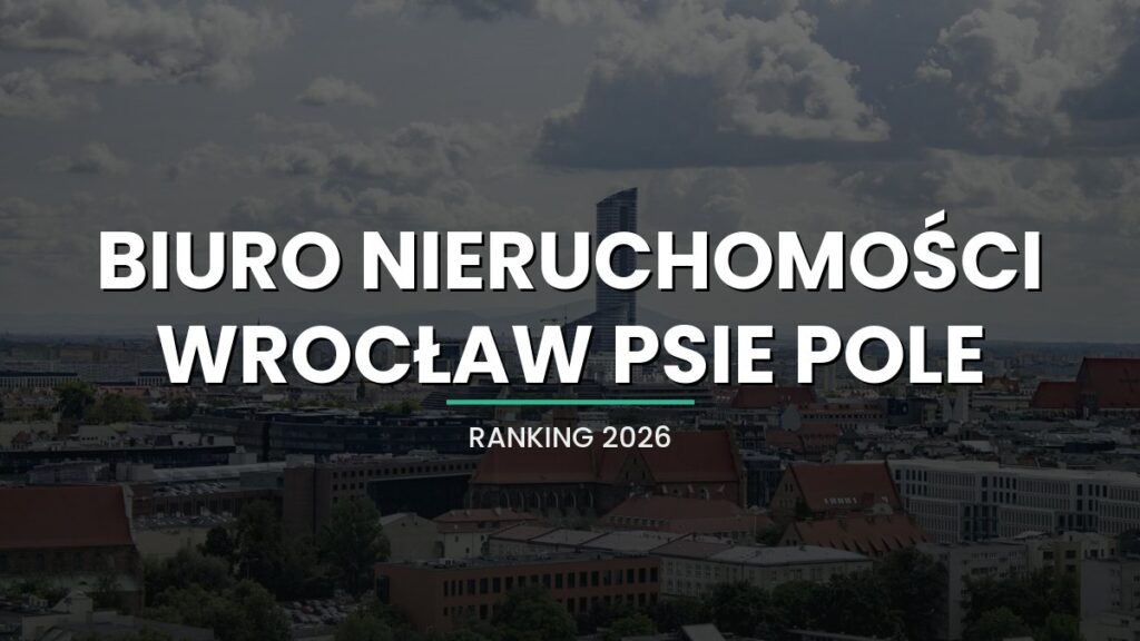 Najlepsze biuro nieruchomości Wrocław Psie Pole - ranking 2026