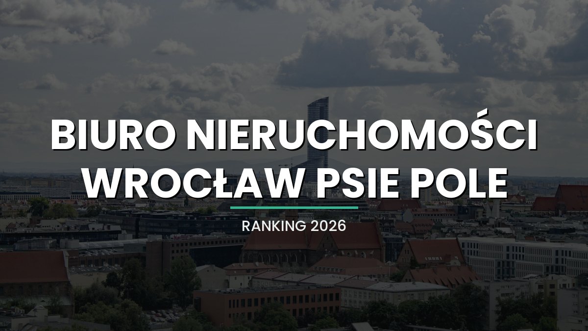Najlepsze biuro nieruchomości Wrocław Psie Pole - ranking 2026