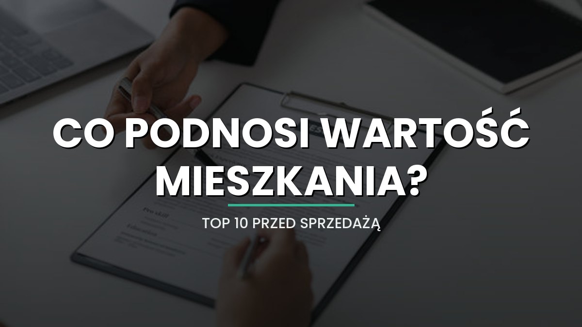 TOP 10 rzeczy, które realnie podnoszą wartość mieszkania przed sprzedażą (Wrocław 2026)